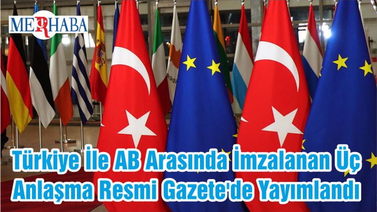 Türkiye İle AB Arasında İmzalanan Üç Anlaşma Resmi Gazete'de Yayımlandı