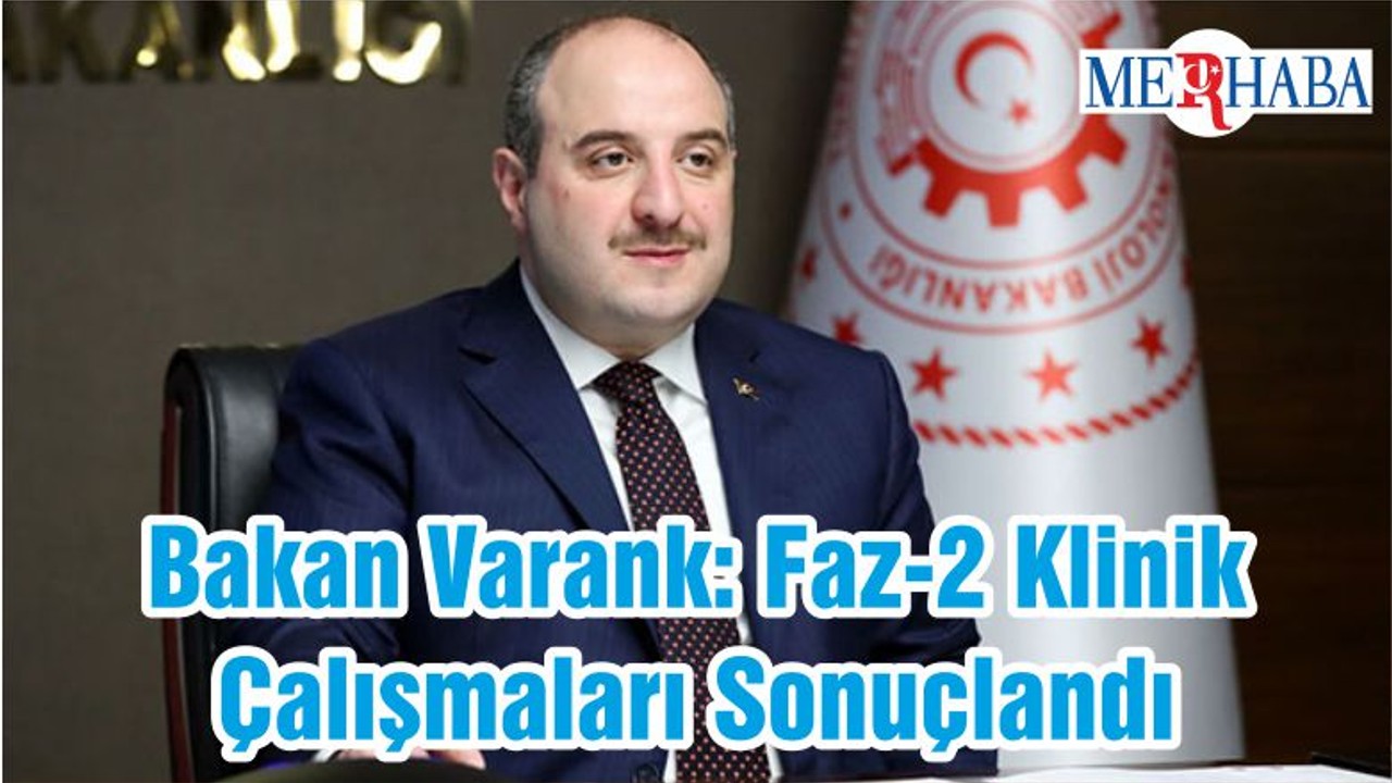 Bakan Varank: Faz-2 Klinik Çalışmaları Sonuçlandı