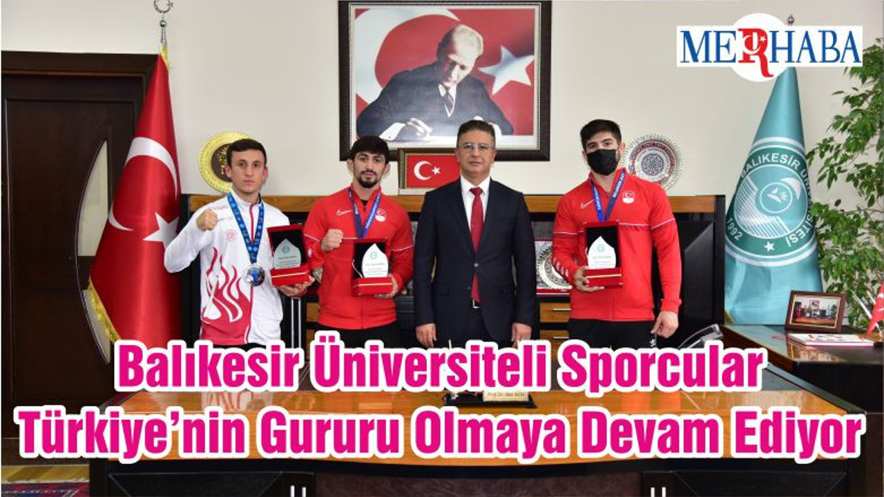 Balıkesir Üniversiteli Sporcular Türkiye’nin Gururu Olmaya Devam Ediyor