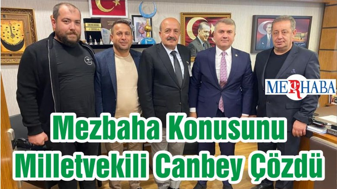 Mezbaha Konusunu Milletvekili Canbey Çözdü