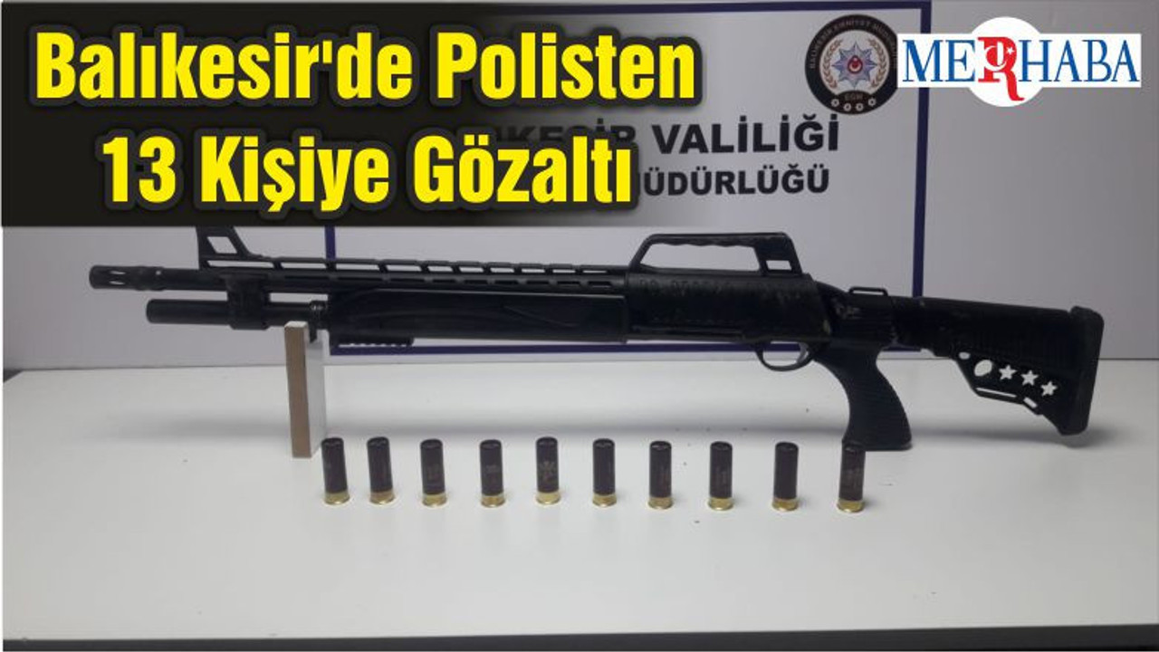 Balıkesir'de Polisten 13 Kişiye Gözaltı