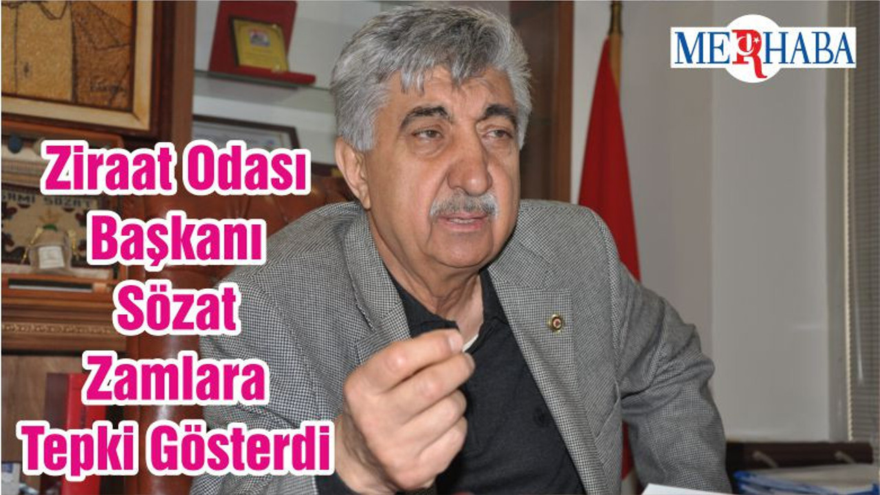Ziraat Odası Başkanı Sözat Zamlara Tepki Gösterdi