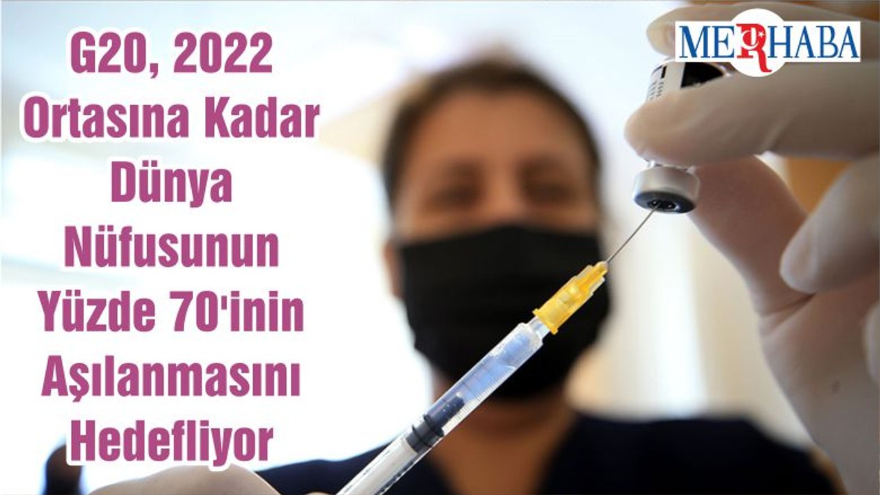 G20 2022 Ortasına Kadar Dünya Nüfusunun Yüzde 70'inin Aşılanmasını Hedefliyor