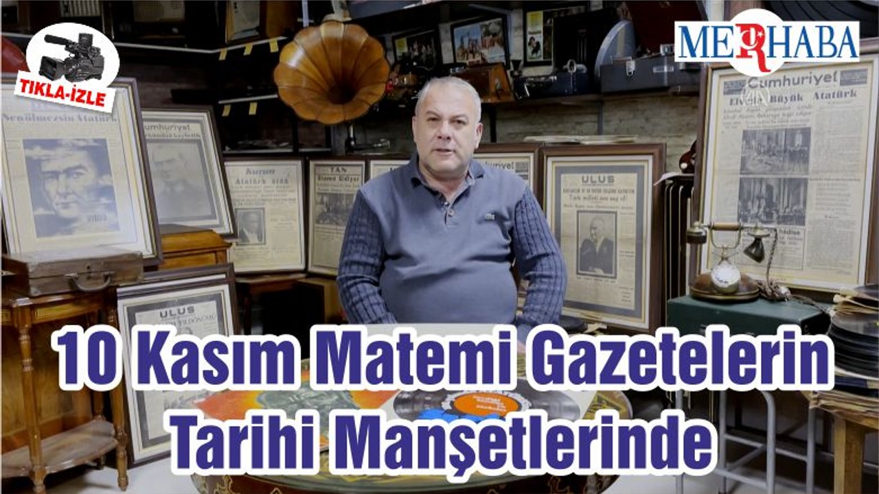 10 Kasım Matemi Gazetelerin Tarihi Manşetlerinde