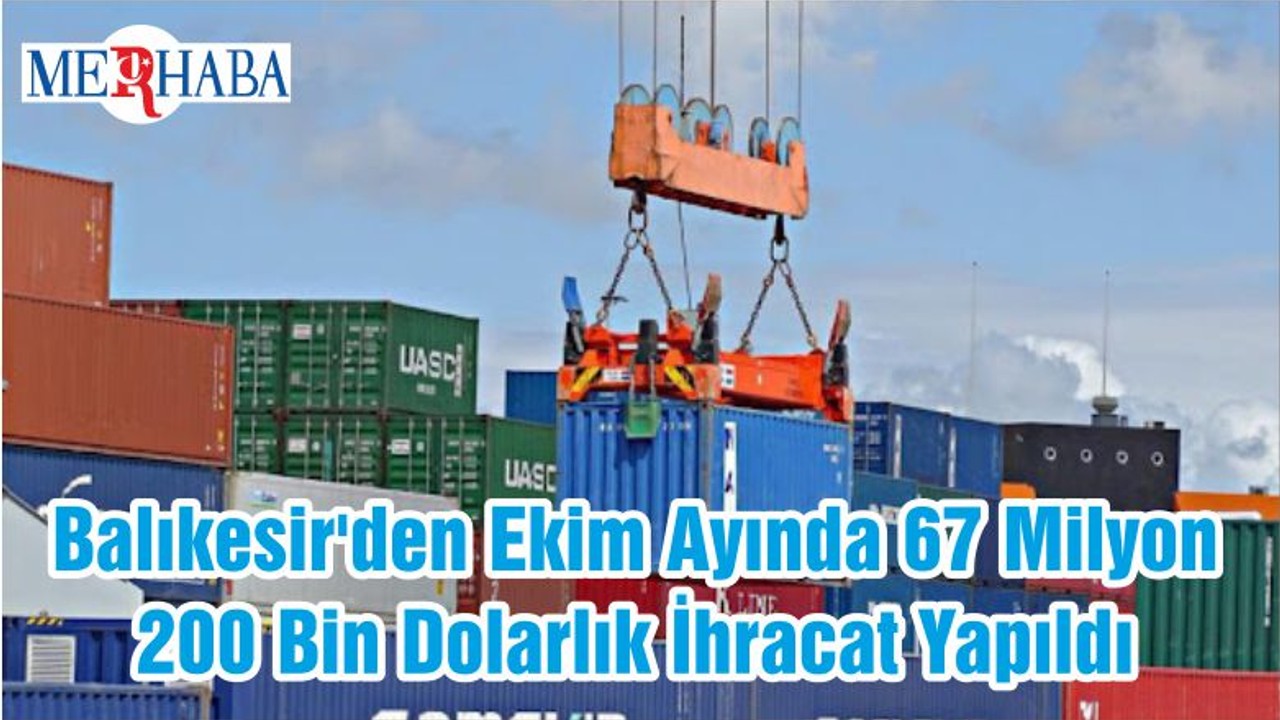 Balıkesir'den Ekim Ayında 67 Milyon 200 Bin Dolarlık İhracat Yapıldı