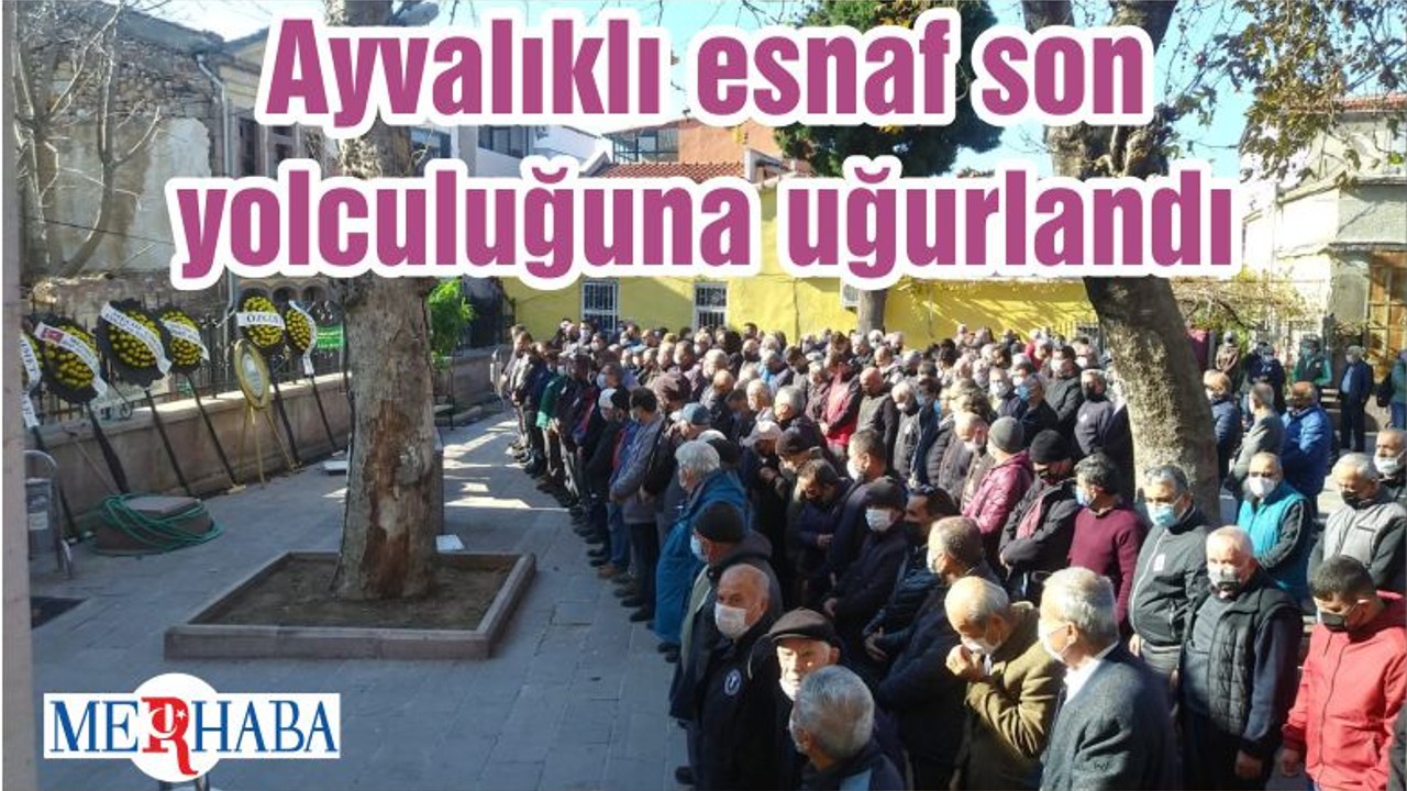 Ayavlıklı esnaf son yolculuğuna uğurlandı