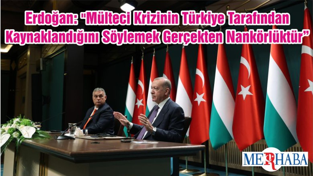 Cumhurbaşkanı Erdoğan: "Mülteci Krizinin Türkiye Tarafından Kaynaklandığını Söylemek Gerçekten Nankörlüktür"