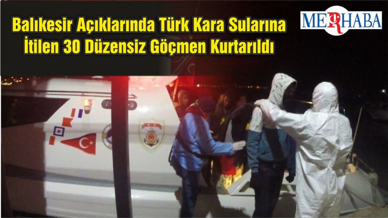 Balıkesir Açıklarında Türk Kara Sularına İtilen 30 Düzensiz Göçmen Kurtarıldı