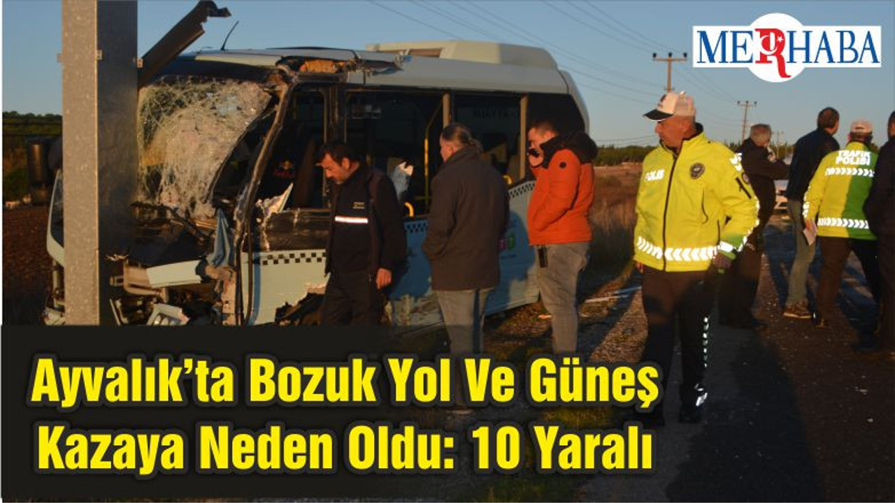 Ayvalık’ta Bozuk Yol Ve Güneş Kazaya Neden Oldu: 10 Yaralı