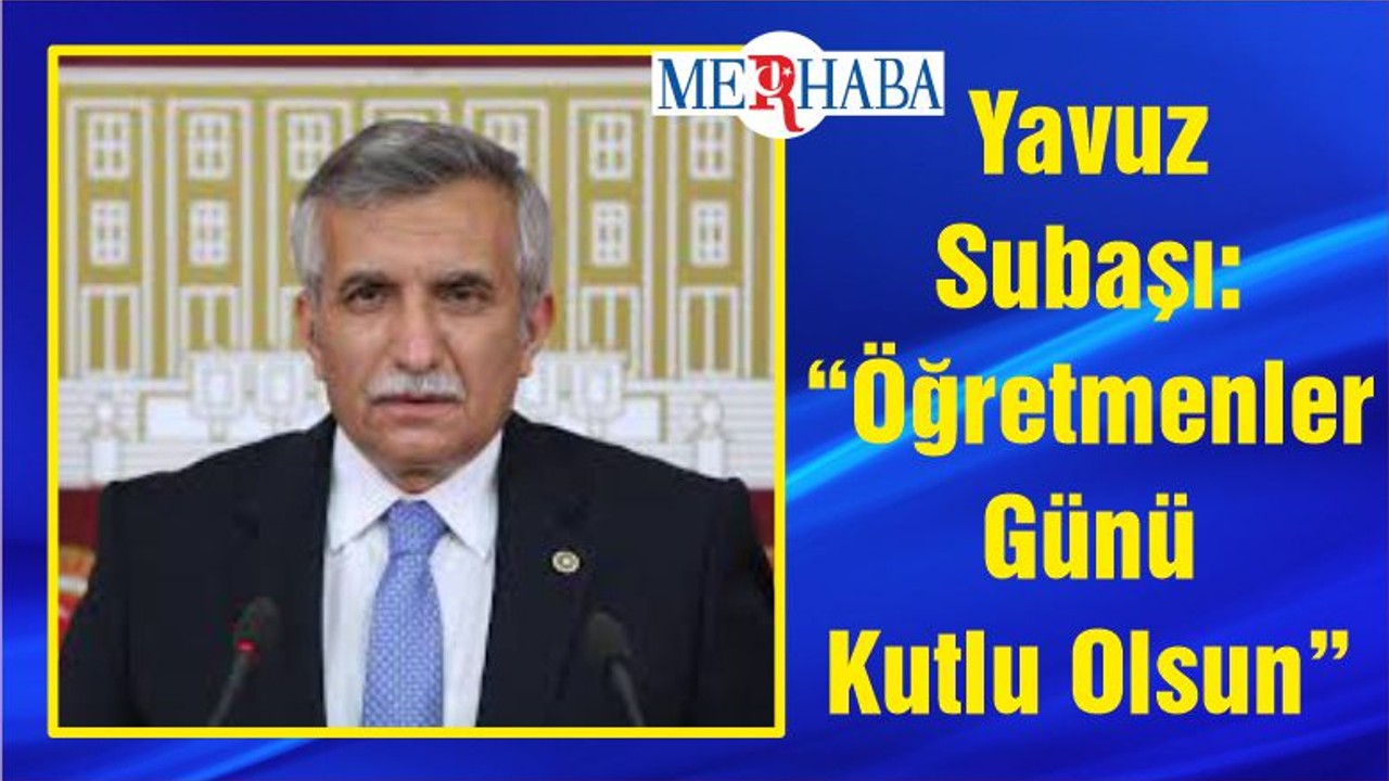Yavuz Subaşı: “Öğretmenler Günü Kutlu Olsun”