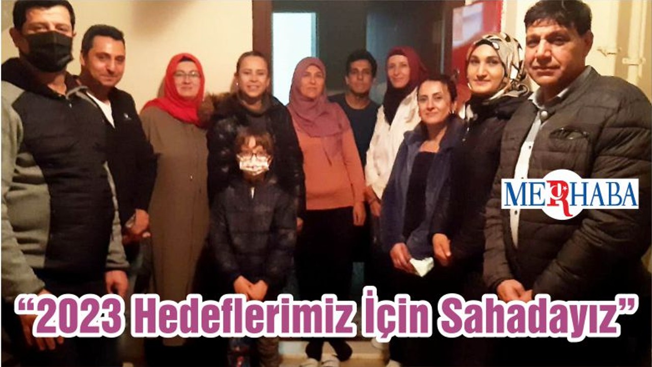 “2023 Hedeflerimiz İçin Sahadayız”