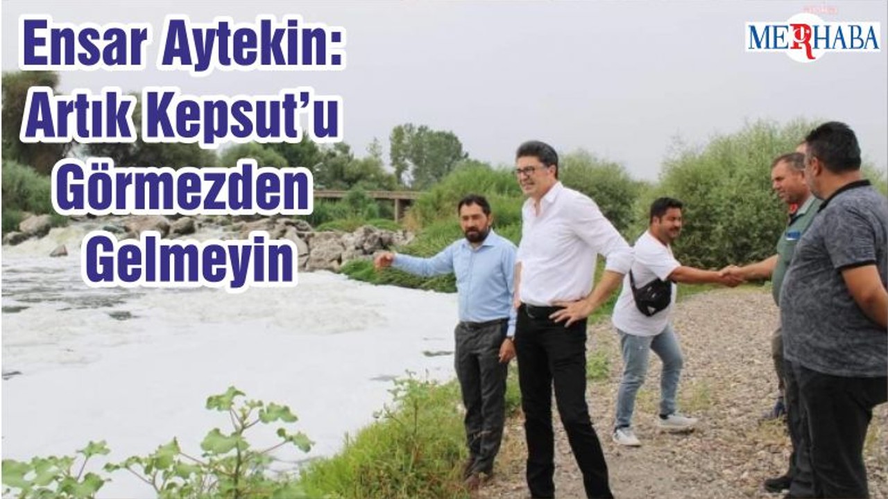 Ensar Aytekin: Artık Kepsut’u Görmezden Gelmeyin