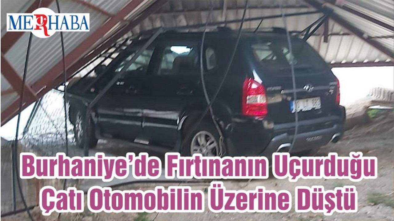 Burhaniye’de Fırtınanın Uçurduğu Çatı Otomobilin Üzerine Düştü