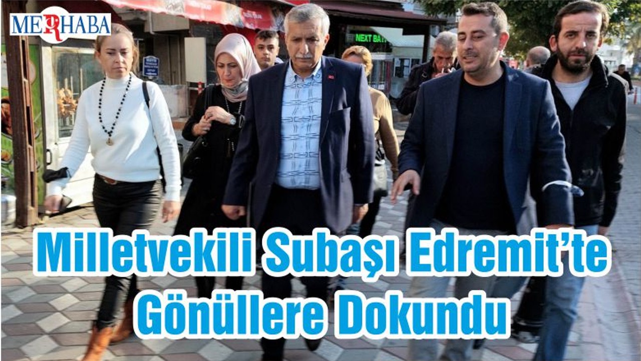 Milletvekili Subaşı Edremit’te Gönüllere Dokundu