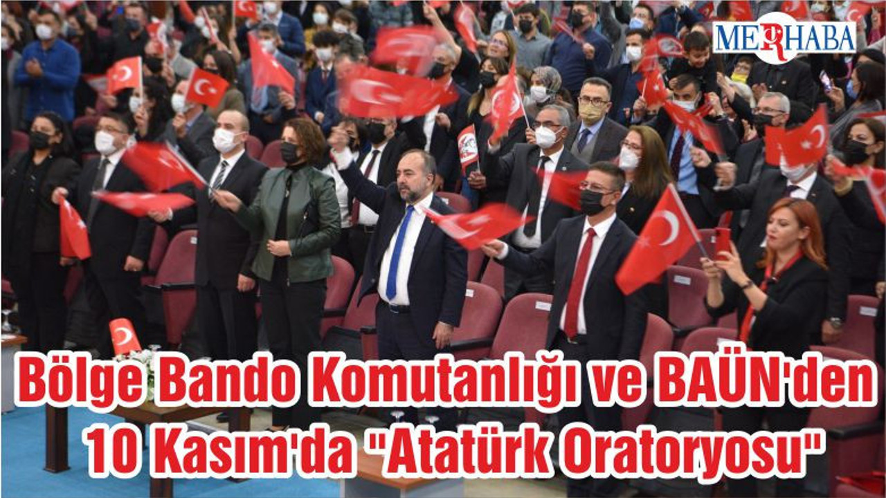 Bölge Bando Komutanlığı ve BAÜN'den 10 Kasım'da "Atatürk Oratoryosu"