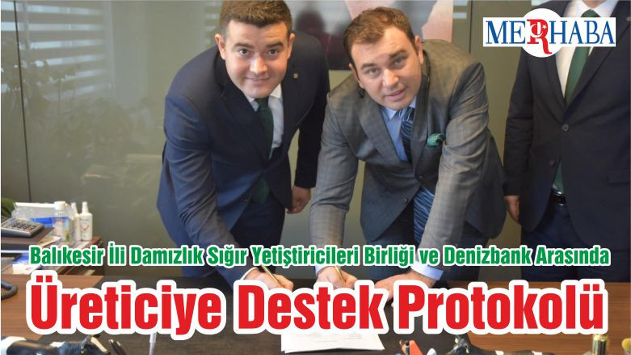 Balıkesir İli Damızlık Sığır Yetiştiricileri Birliği ve Denizbank Arasında Üreticiye Destek Protokolü