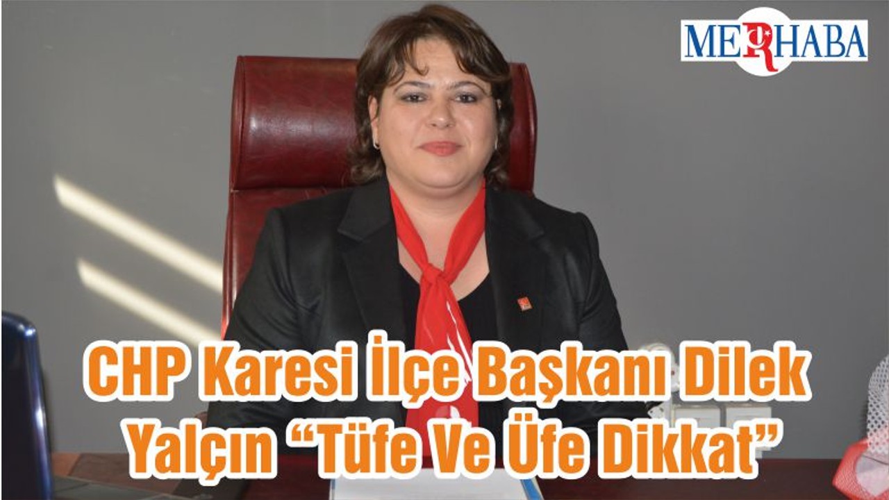 CHP Karesi İlçe Başkanı Dilek Yalçın “Tüfe Ve Üfe Dikkat”