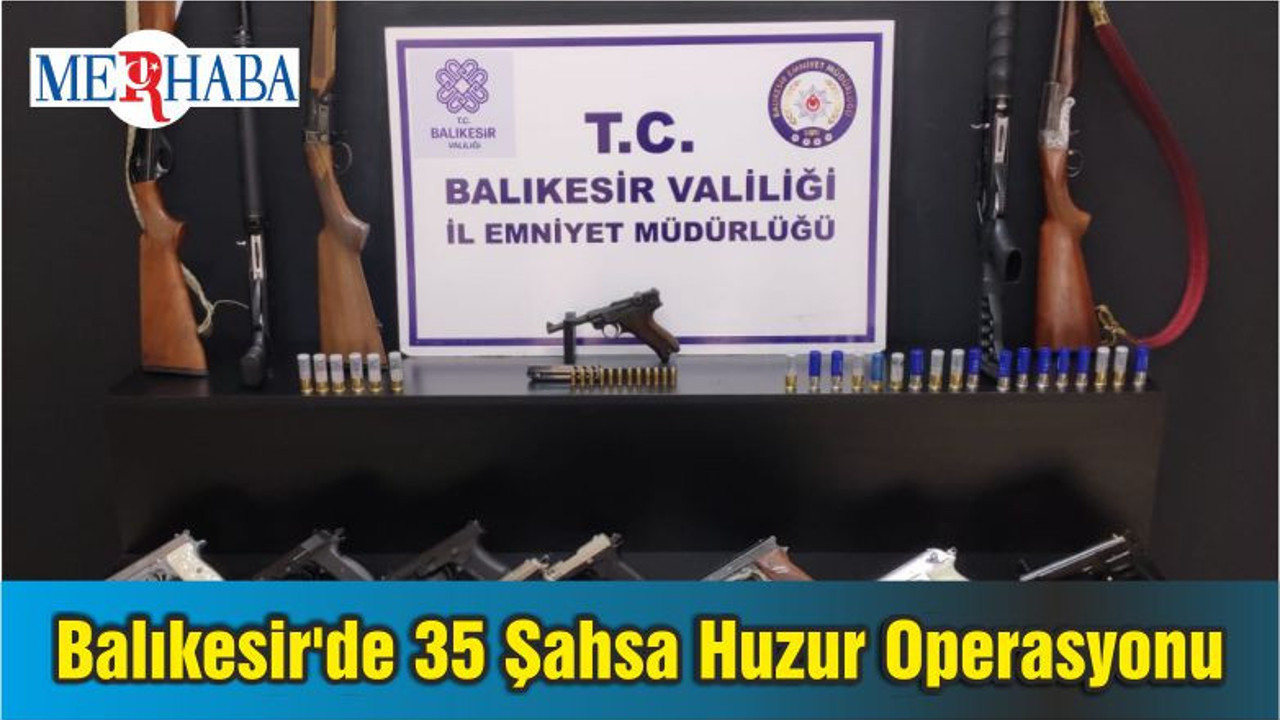 Balıkesir'de 35 Şahsa Huzur Operasyonu