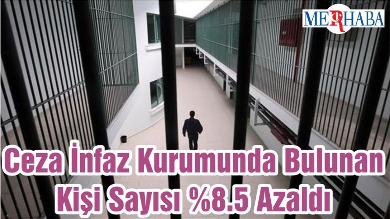 Ceza İnfaz Kurumunda Bulunan Kişi Sayısı %8.5 Azaldı