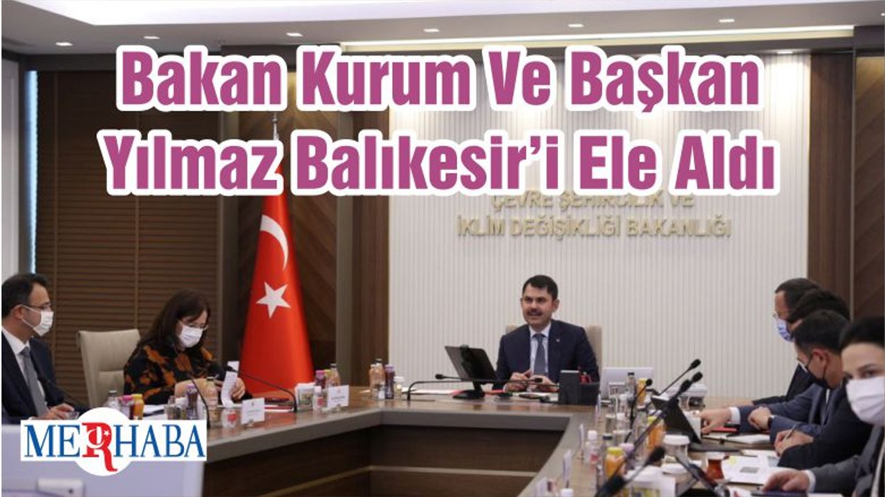Bakan Kurum Ve Başkan Yılmaz Balıkesir’i Ele Aldı