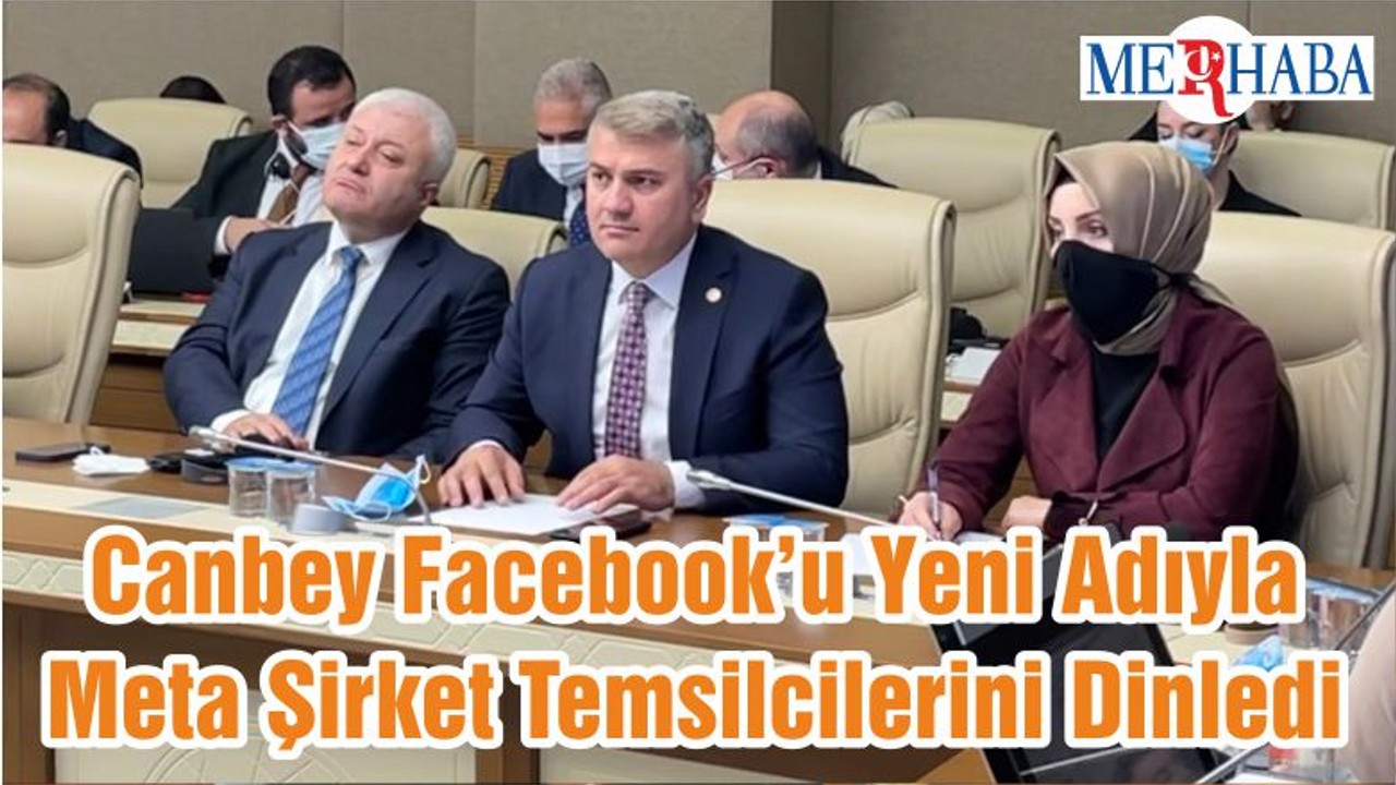 Canbey Facebook’u Yeni Adıyla Meta Şirket Temsilcilerini Dinledi