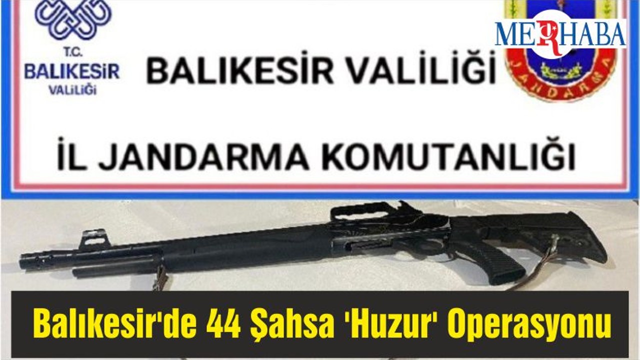 Balıkesir'de 44 Şahsa 'Huzur' Operasyonu