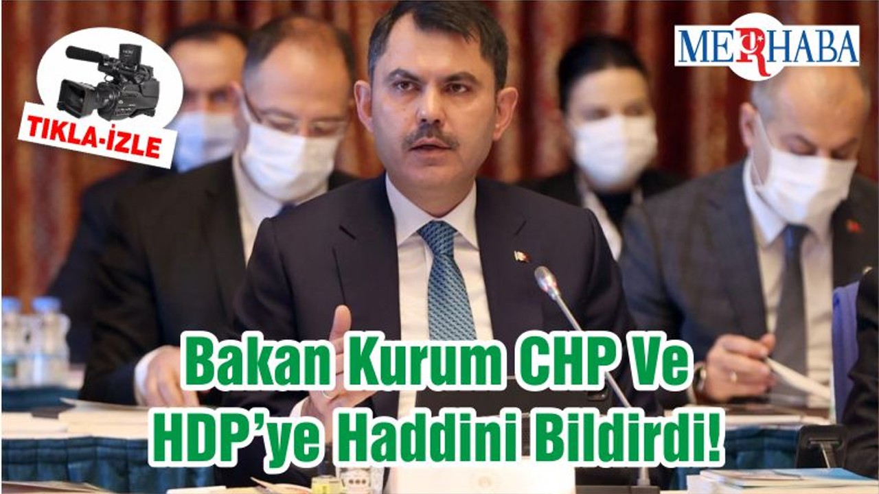 Bakan Kurum CHP Ve HDP’ye Haddini Bildirdi!