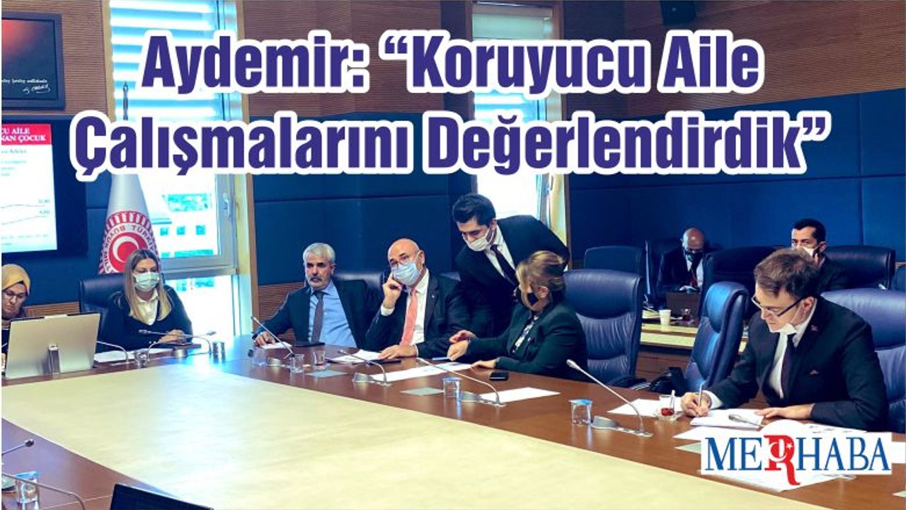 Aydemir: “Koruyucu Aile Çalışmalarını Değerlendirdik”