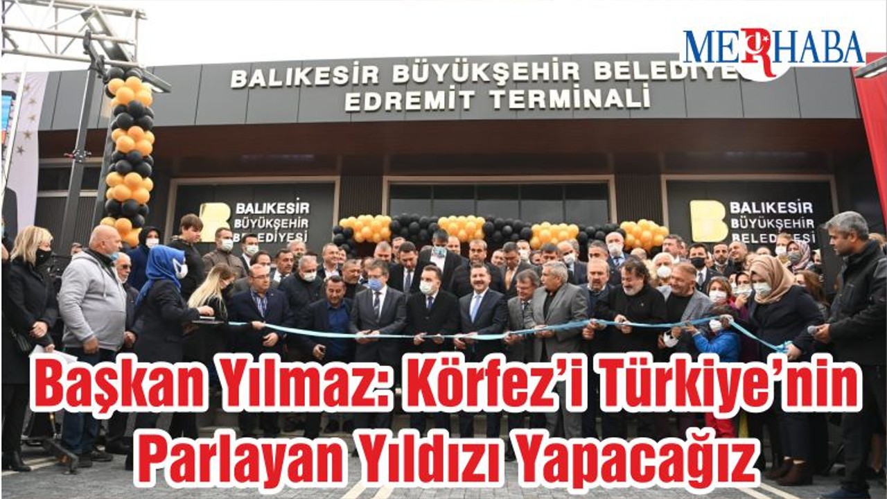 Başkan Yılmaz: Körfez’i Türkiye’nin Parlayan Yıldızı Yapacağız