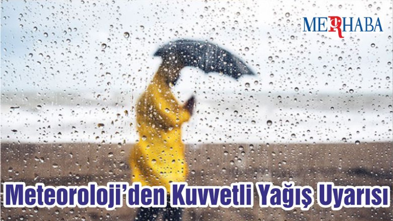 Meteoroloji’den Kuvvetli Yağış Uyarısı