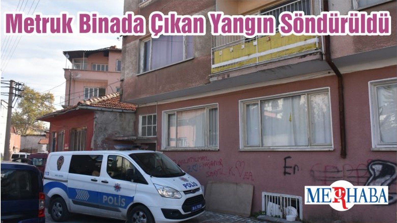 Metruk Binada Çıkan Yangın Söndürüldü