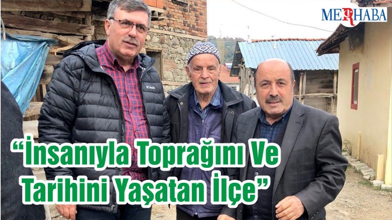 “İnsanıyla Toprağını Ve Tarihini Yaşatan İlçe”