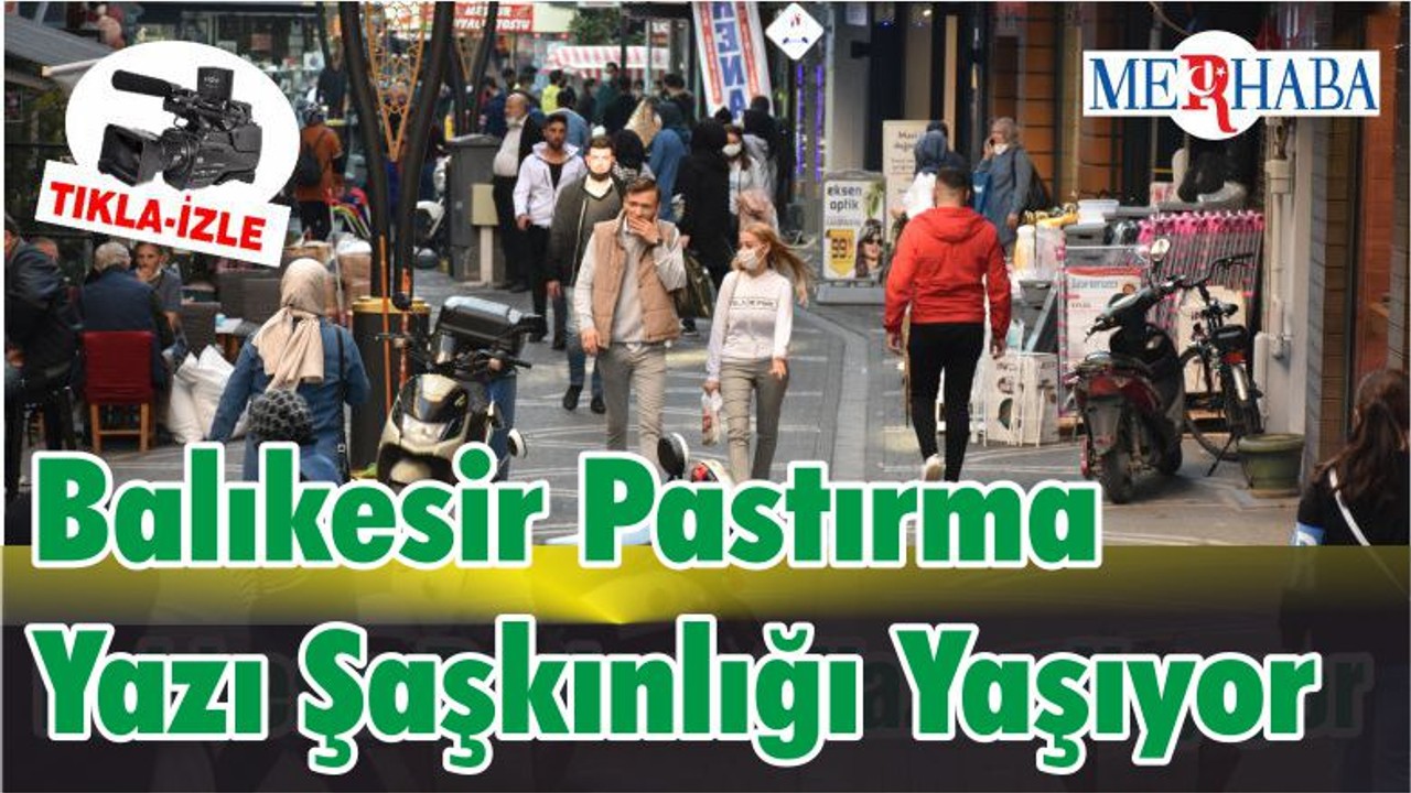 Balıkesir Pastırma Yazı Şaşkınlığı Yaşıyor