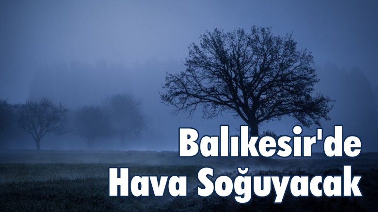 Balıkesir'de Hava Soğuyacak