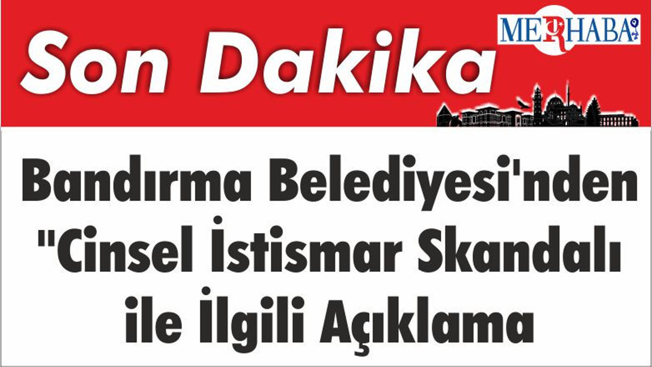 Bandırma Belediyesi'nden "Cinsel İstismar Skandalı" ile İlgili Açıklama