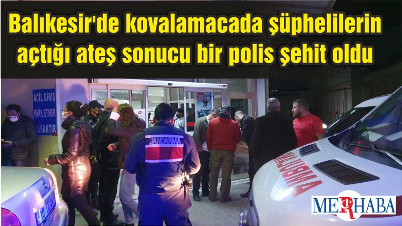 Balıkesir'de kovalamacada şüphelilerin açtığı ateş sonucu bir polis şehit oldu