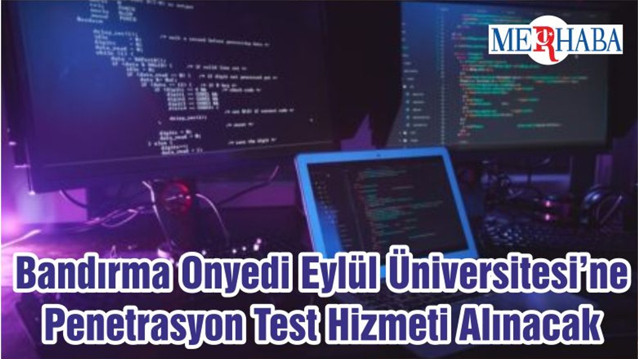 Bandırma Onyedi Eylül Üniversitesi’ne Penetrasyon Test Hizmeti Alınacak