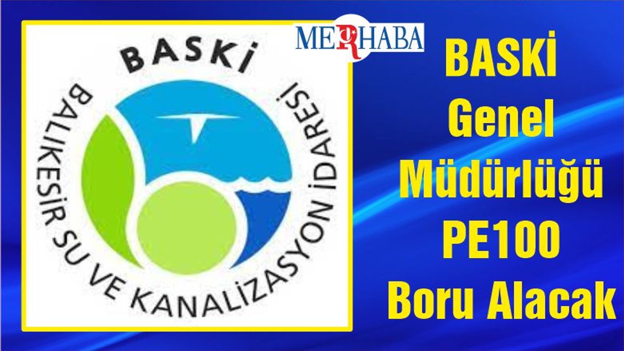 BASKİ Genel Müdürlüğü PE100 Boru Alacak