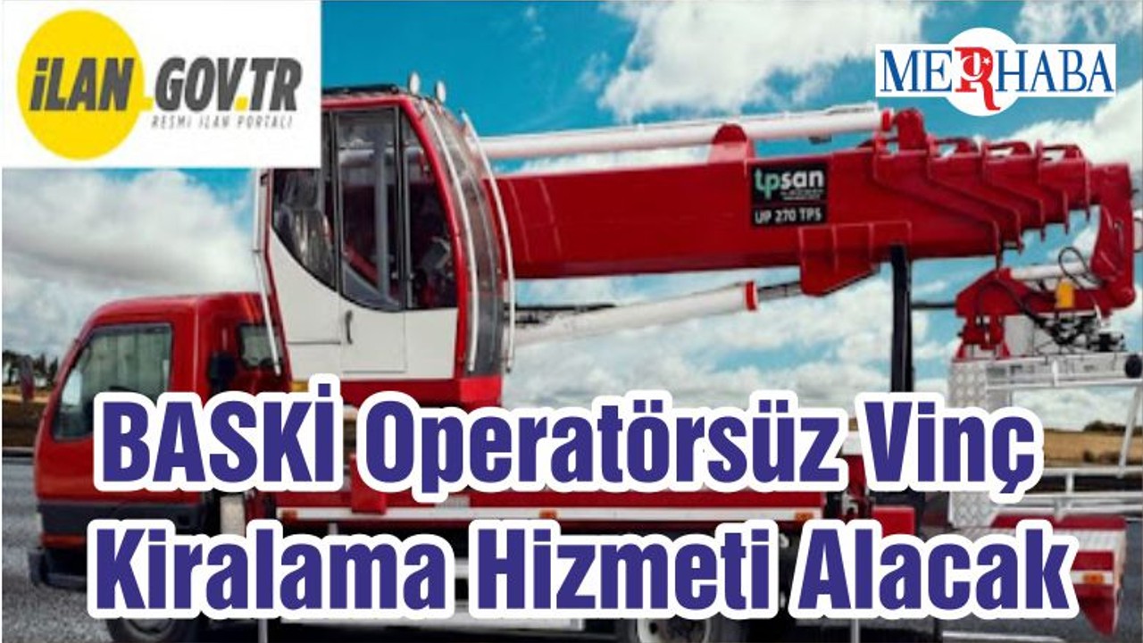BASKİ Operatörsüz Vinç Kiralama Hizmeti Alacak