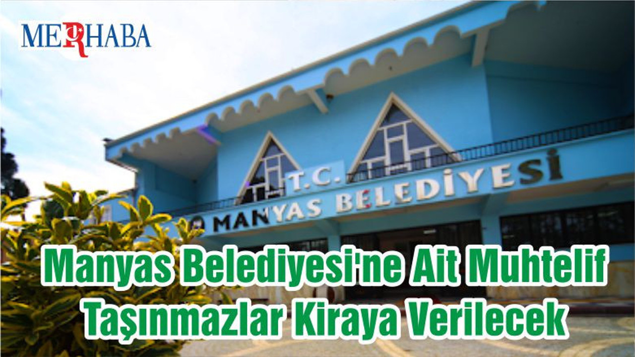 Manyas Belediyesi'ne Ait Muhtelif Taşınmazlar Kiraya Verilecek