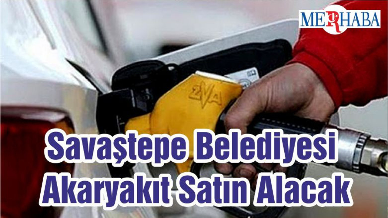 Savaştepe Belediyesi Akaryakıt Satın Alacak