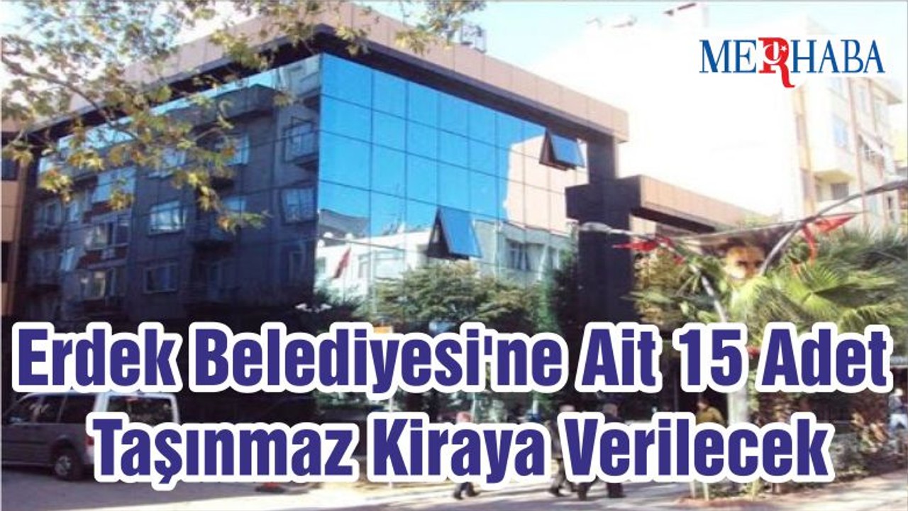 Erdek Belediyesi'ne Ait 15 Adet Taşınmaz Kiraya Verilecek