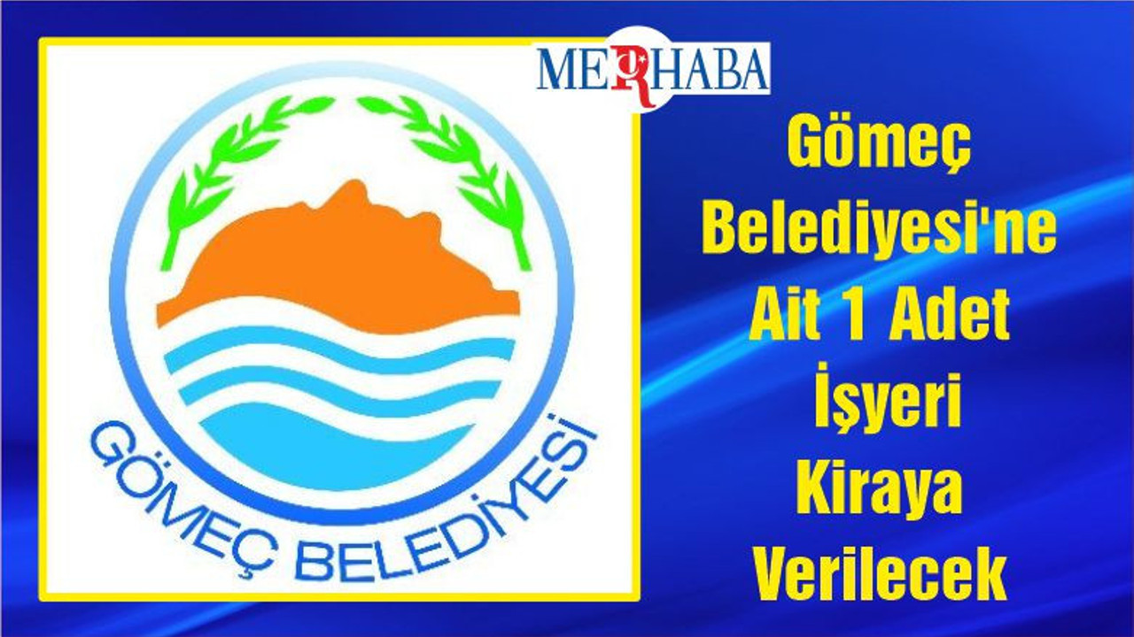 Gömeç Belediyesi'ne Ait 1 Adet İşyeri Kiraya Verilecek