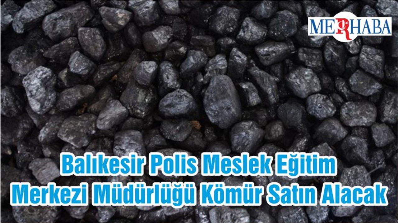 Balıkesir Polis Meslek Eğitim Merkezi Müdürlüğü Kömür Satın Alacak