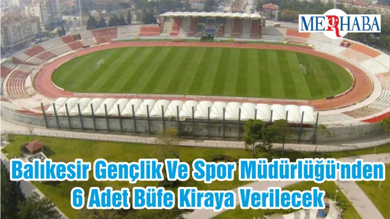 Balıkesir Gençlik Ve Spor Müdürlüğü'nden 6 Adet Büfe Kiraya Verilecek