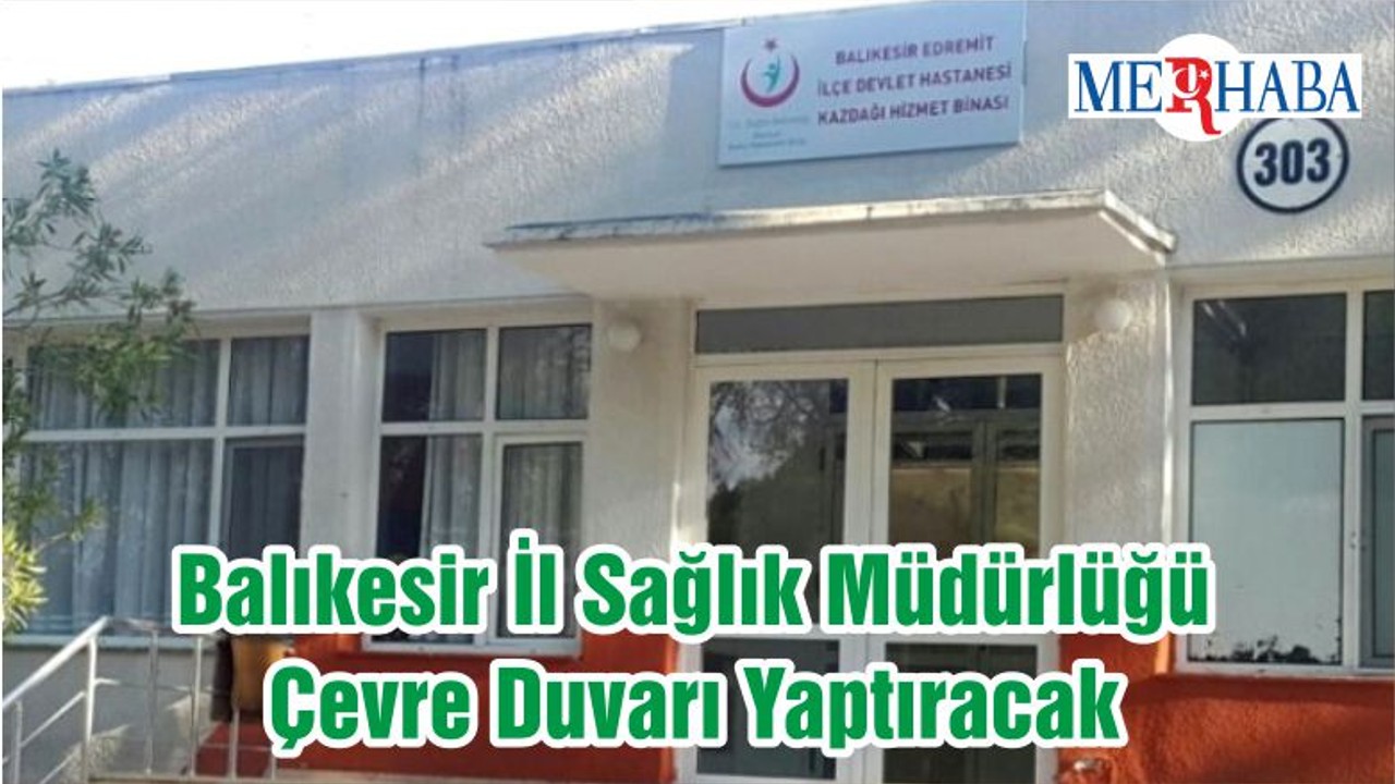 Balıkesir İl Sağlık Müdürlüğü Çevre Duvarı Yaptıracak
