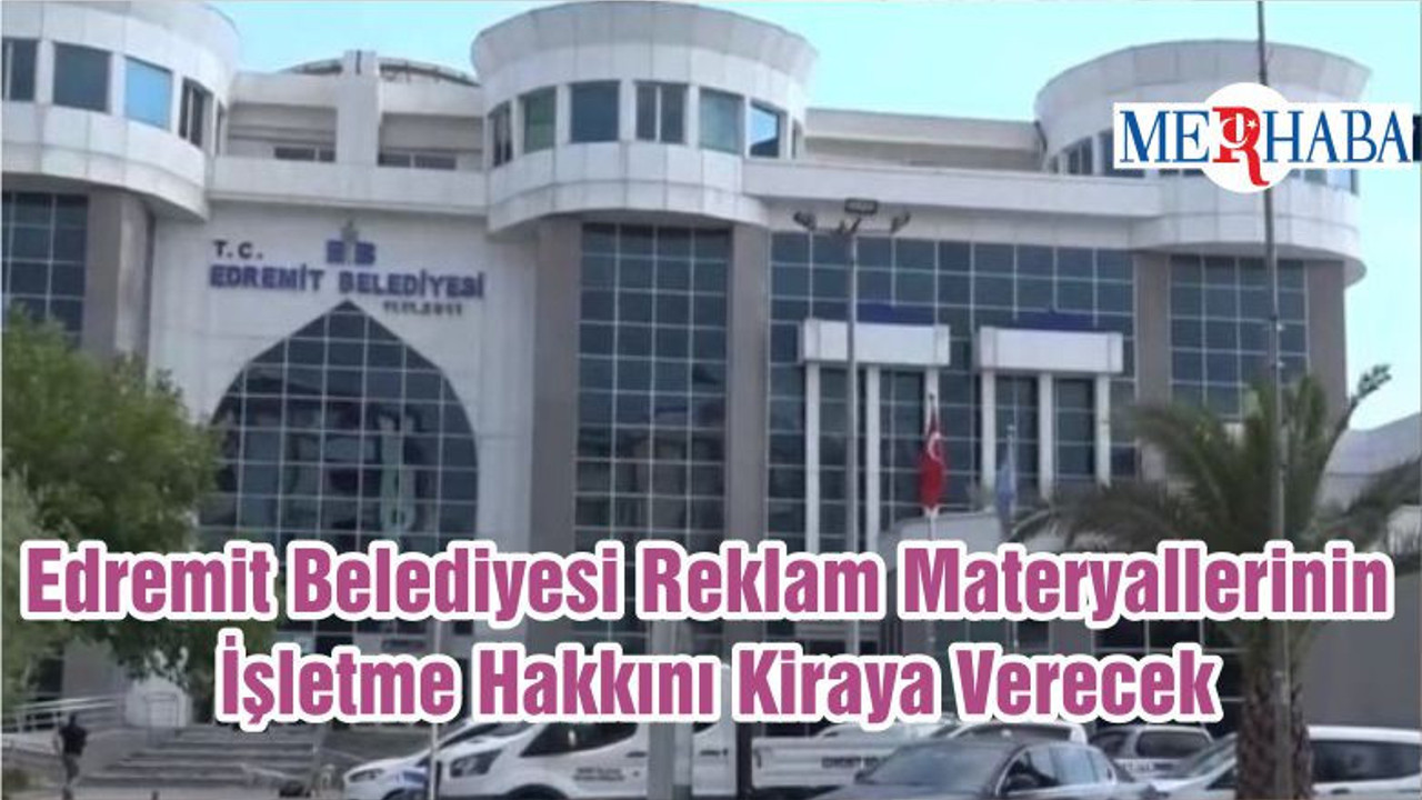Edremit Belediyesi Reklam Materyallerinin İşletme Hakkını Kiraya Verecek