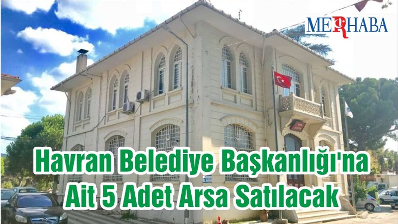 Havran Belediye Başkanlığı'na Ait 5 Adet Arsa Satılacak