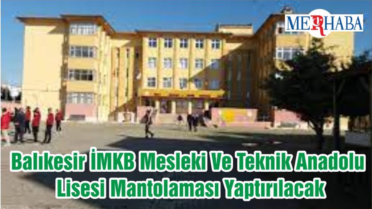 Balıkesir İMKB Mesleki Ve Teknik Anadolu Lisesi Mantolaması Yaptırılacak