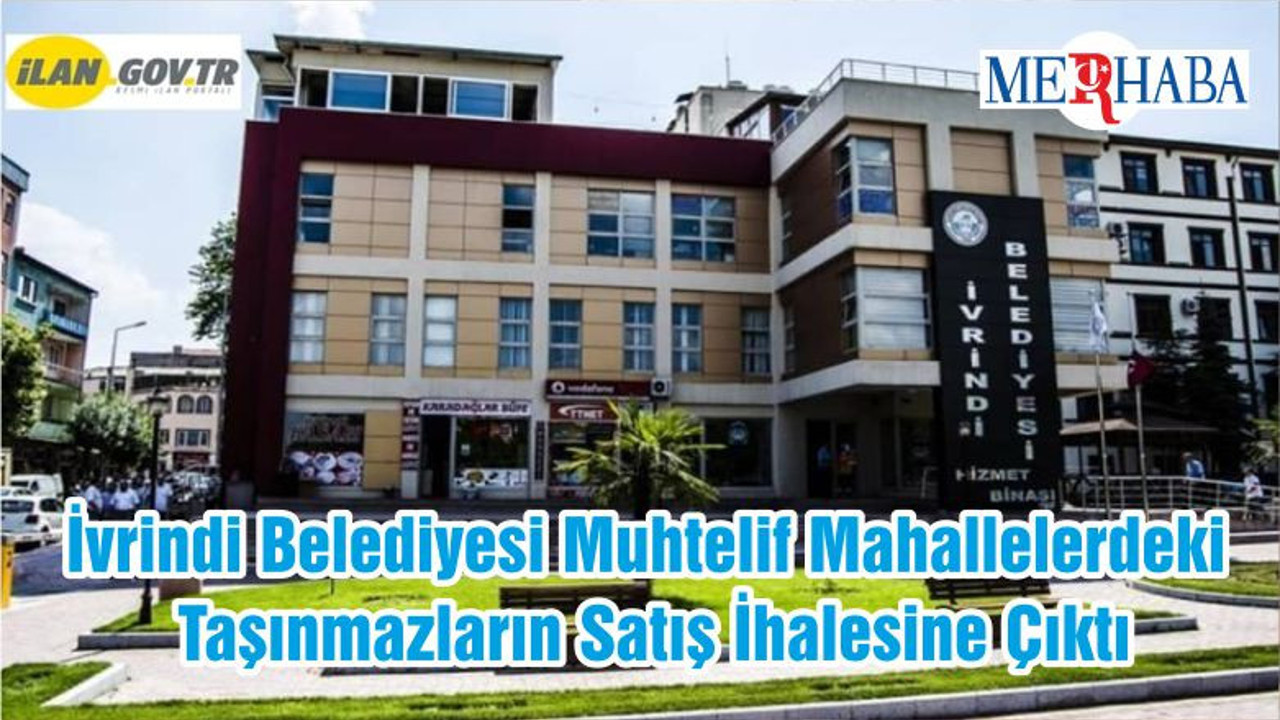 İvrindi Belediyesi Muhtelif Mahallelerdeki Taşınmazların Satış İhalesine Çıktı